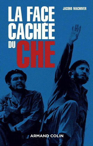 La face cachée du Che - Jacobo Machover