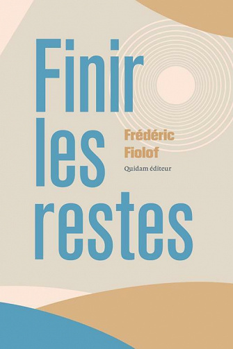 Finir les restes - Frédéric FIOLOF (2021)