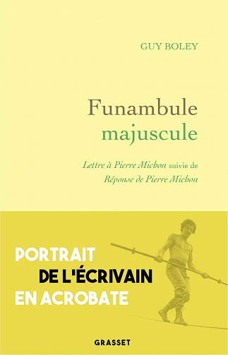 Funambule majuscule : Lettre à Pierre Michon suivie de Réponse de Pierre Michon - Guy Boley (2021)