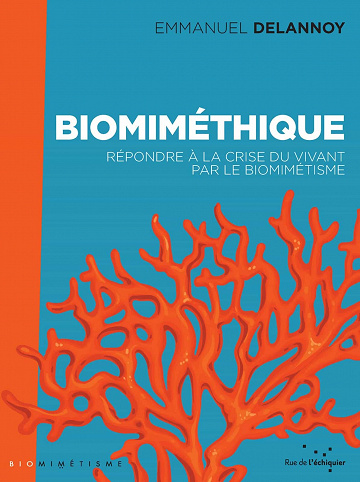Biomiméthique: Répondre à la crise du vivant par le biomimétisme - Emmanuel Delannoy (2021)
