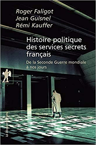 Histoire politique des services secrets français - Jean GUISNEL, Rémi KAUFFER, et al.