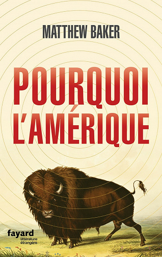 Pourquoi l'Amérique - Matthew Baker (2021)