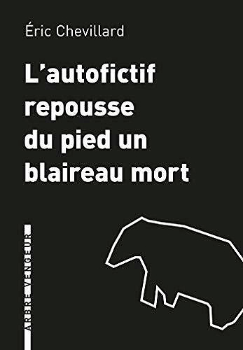 L'Autofictif repousse du pied un blaireau mort - Éric Chevillard (2021)