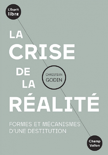 La crise de la réalité: Formes et mécanismes d'une destitution - Christian GODIN (2020)