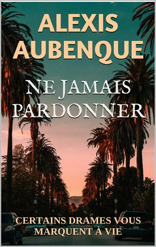 Ne jamais pardonner - Alexis Aubenque (2021)