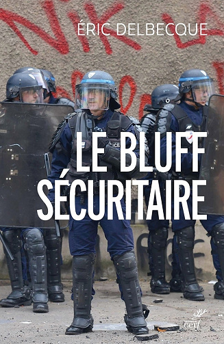 Le bluff sécuritaire - Eric Delbecque