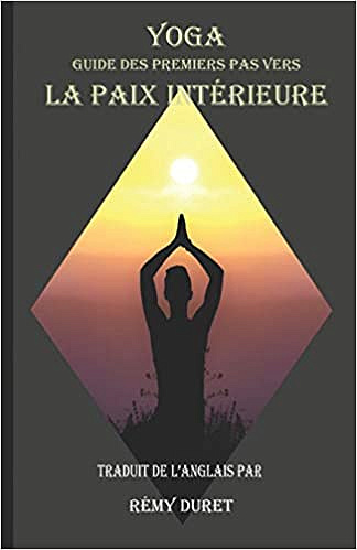 Yoga: Guide des Premiers Pas vers la Paix Intérieure - Rémy Duret (2020)