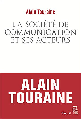 La Société de communication et ses acteurs - Alain Touraine (2021)