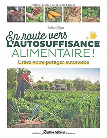 En route vers l'autosuffisance alimentaire ! - Robert Elger (2021)