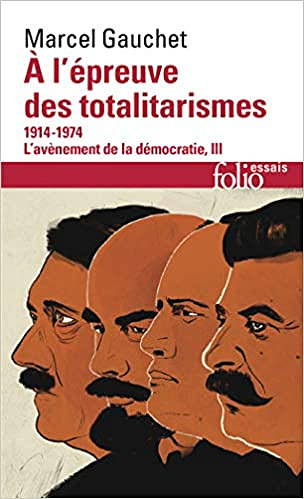 L'avènement de la démocratie, III : À l'épreuve des totalitarismes: (1914-1974) - Marcel Gauchet
