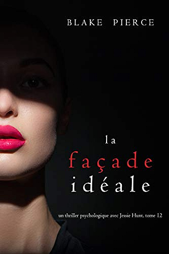 Jessie Hunt T12 : La Façade Idéale - Blake Pierce (2021)