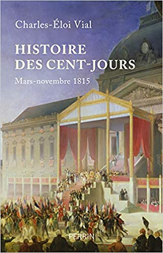 Histoire des Cent-Jours - Charles-Eloi VIAL (2021)