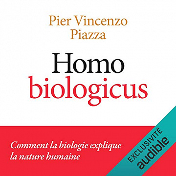 Homo Biologicus: Comment la biologie explique la nature humaine - Pier Vincenzo PIAZZA