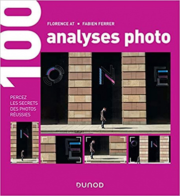 100 analyses photo : Percez les secrets des photos réussies - Florence At, Fabien Ferrer