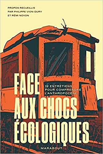 Face aux chocs écologiques: 12 entretiens pour comprendre l'anthropocène - Philippe Vion-Dury et Rémi Noyon (2020)