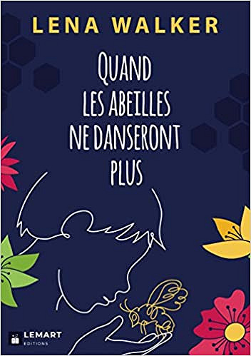 Quand les abeilles ne danseront plus - Lena Walker (2021)