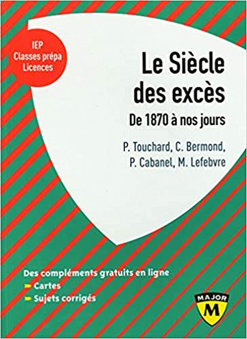 Le siècle des excès : De 1870 à nos jours - P. Touchard, C. Bermond, P. Cabanel, M. Lefebvre