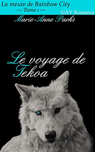 Marie-Anne Parks - La meute de Rainbow City, Tome 1: Le Voyage De Tekoa