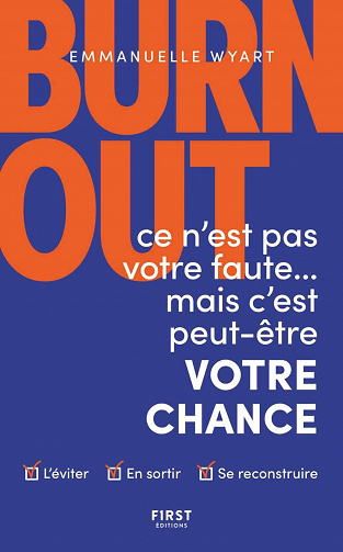 Burn-out : ce n'est pas votre faute mais c'est peut-être votre chance - Comment l'éviter ? Comment en sortir ? Comment se reconstruire ? - Emmanuelle Wyart (2021)