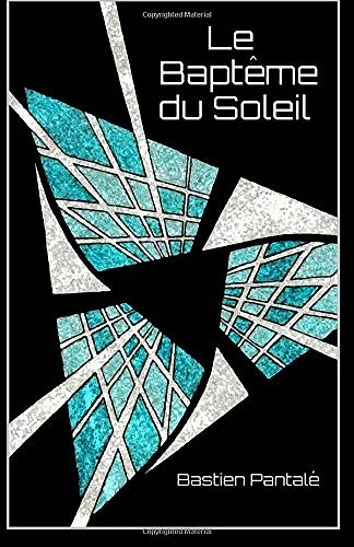 Bastien Pantalé - Le Baptême du Soleil