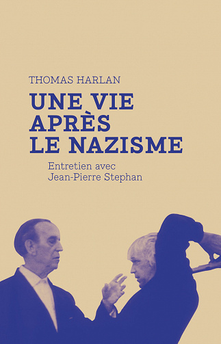 Thomas Harlan : une vie après le nazisme: Entretien avec Jean-Pierre Stephan - Thomas Harlan, Jean-Pierre Stephan