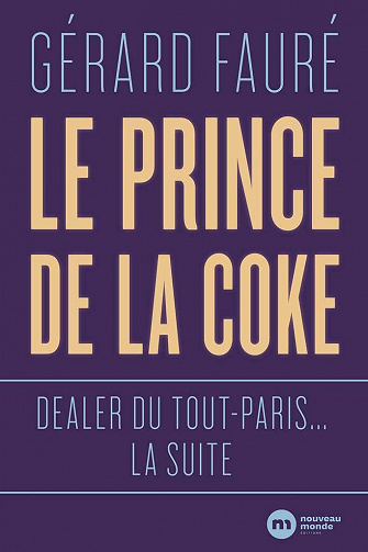 Le Prince de la coke : Dealer du Tout-Paris... la suite - Gerard Fauré (2020)