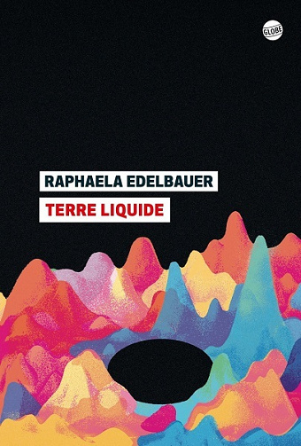Terre liquide - Raphaela Edelbauer (2021)