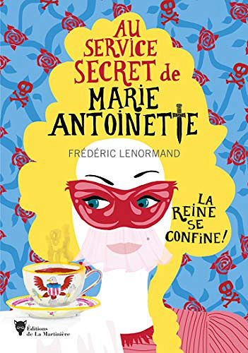 La reine se confine !: Au service secret de Marie-Antoinette - Frederic Lenormand (Rentrée Littérature 2021)