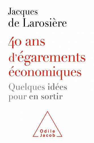 40 ans d'égarements économiques: Quelques idées pour en sortir - Jacques de Larosière (2021)