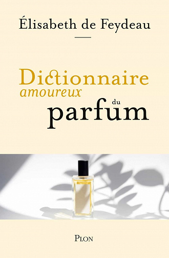 Dictionnaire amoureux du parfum - Élisabeth de Feydeau (2021)