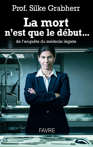 La mort n'est que le début... de l'enquête du médecin légiste - Silke Grabherr (2020)