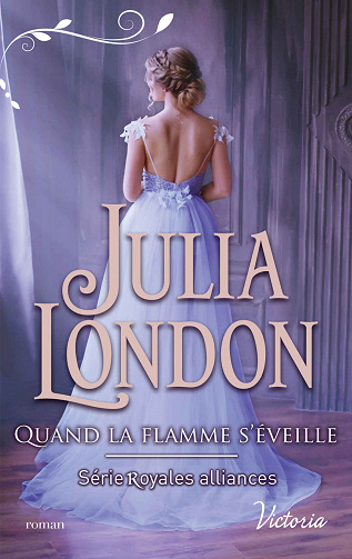 Royales alliances T3: Quand la flamme s'éveille - Julia London (2021)