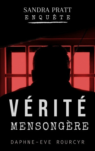 Vérité Mensongère : Sandra Pratt enquête, tome 4 - Daphne-Eve Rourcyr (2021)