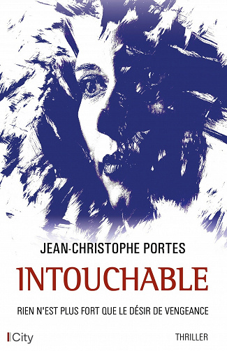 Intouchable : Rien n'est plus fort que le désir de vengeance - Jean-Christophe Portes (2021)