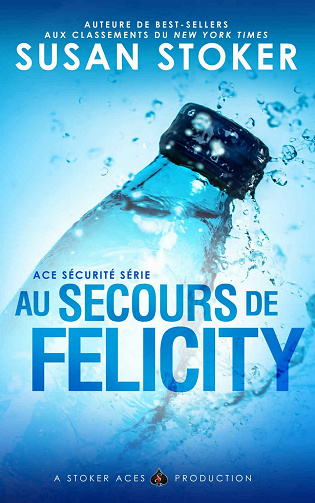 Au Secours de Felicity (Ace Sécurité t. 4) - Susan Stoker (2021)