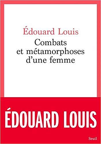 Combats et métamorphoses d'une femme - Edouard Louis (Rentrée Littérature 2021)