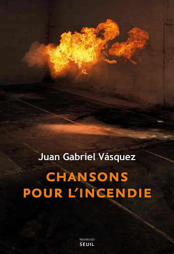 Chansons pour l'incendie - Juan Gabriel Vasquez (2021)
