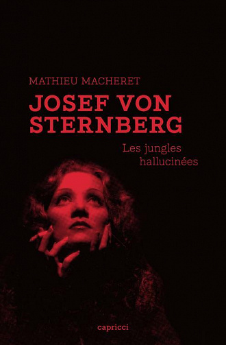 Josef von Sternberg : Les jungles hallucinées - Mathieu Macheret (2021)