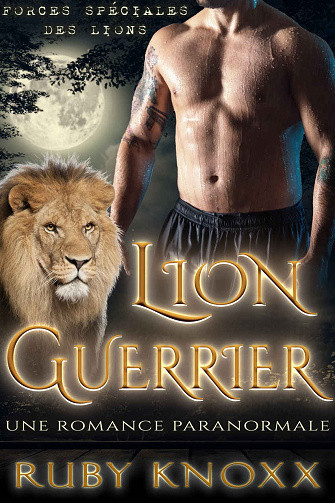 Ruby Knoxx - Lion Guerrier: Forces Spéciales des Lions t. 3 (2021)