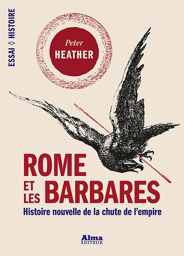 Rome et les barbares. Histoire nouvelle de la chute de l’empire - Peter Heather