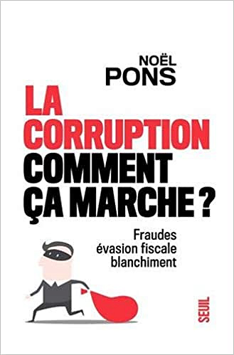 La Corruption, comment ça marche ? - Fraudes, évasion fiscale, blanchissement - Noel Pons (2021)