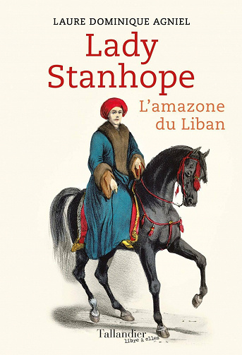 Lady Stanhope: L'amazone du Liban - Laure-Dominique Agniel (2021)
