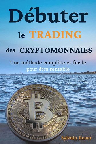 Débuter le trading des cryptomonnaies: Une méthode complète et facile pour être rentable - Sylvain Rouer (2020)