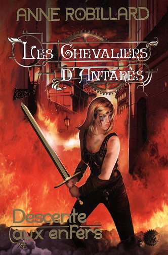 Anne Robillard - Les Chevaliers d’Antarès, t.1: Descente aux enfers