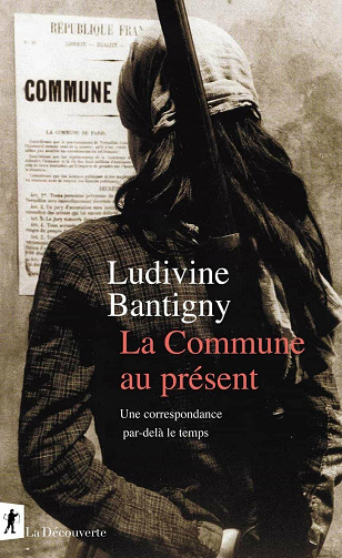 La Commune au présent: Une correspondance par-delà le temps - Ludivine Bantigny (2021)