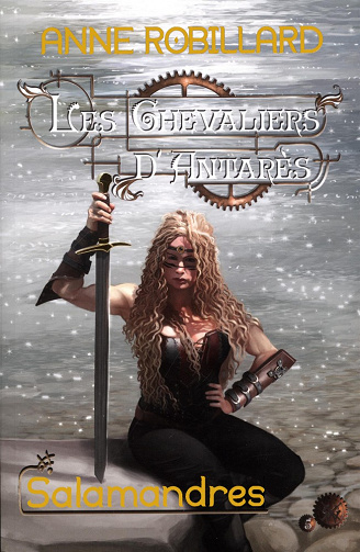 Anne Robillard - Les Chevaliers d’Antarès, t.5: Salamandres