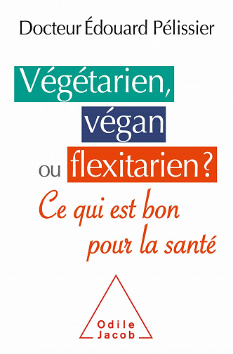 Végétarien, végan ou flexitarien ? Ce qui est bon pour la santé - Édouard Pélissier