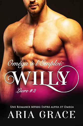 Aria Grace - Oméga à l’Emploi, Tome 2: Willy (2020)