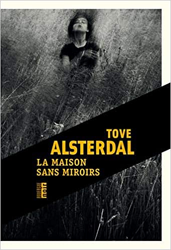 La maison sans miroirs - Tove Alsterdal (2021)