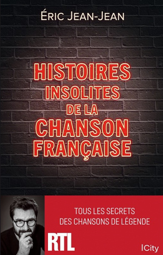 Histoires insolites de la chanson française : Tous les secrets des chansons de légende - Eric Jean-Jean (2021)